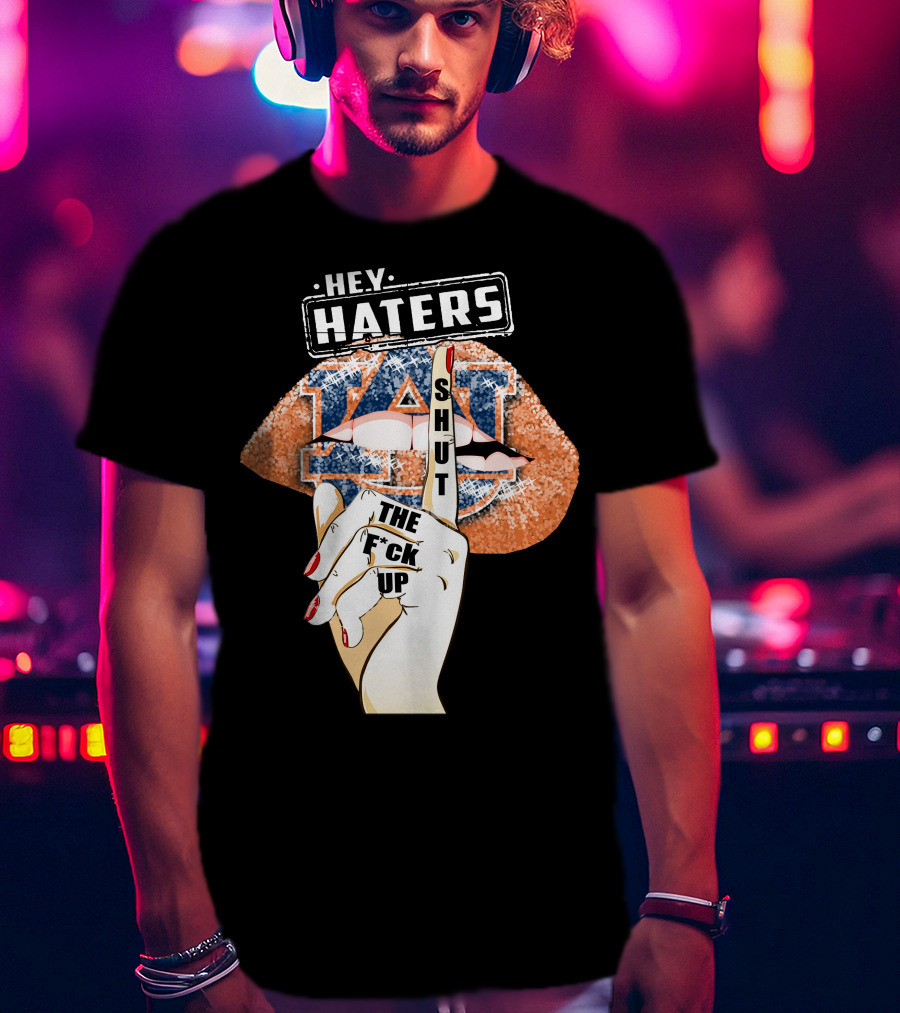 Hey Haters Auburn Tigers Lip Shut Up T-Shirt