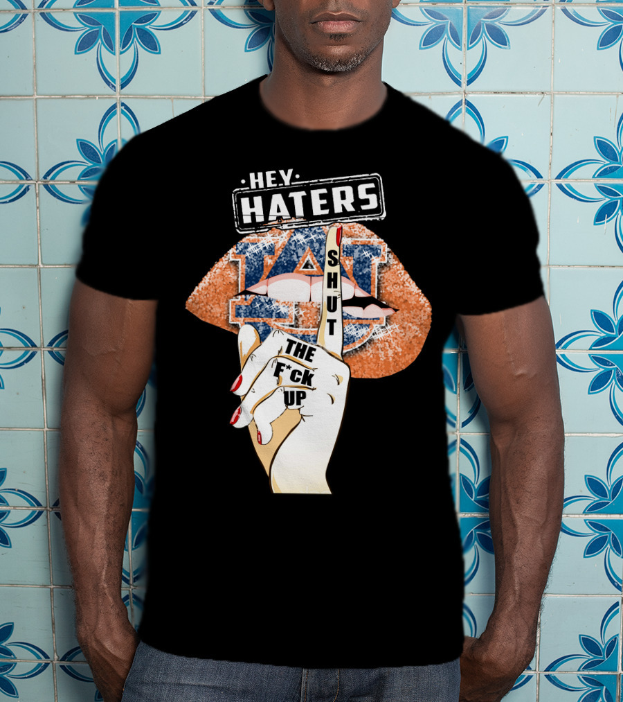 Hey Haters Auburn Tigers Lip Shut Up T-Shirt