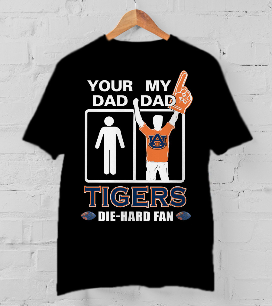 Your Dad My Dad Auburn Tigers Die-Hard Fan T-Shirt