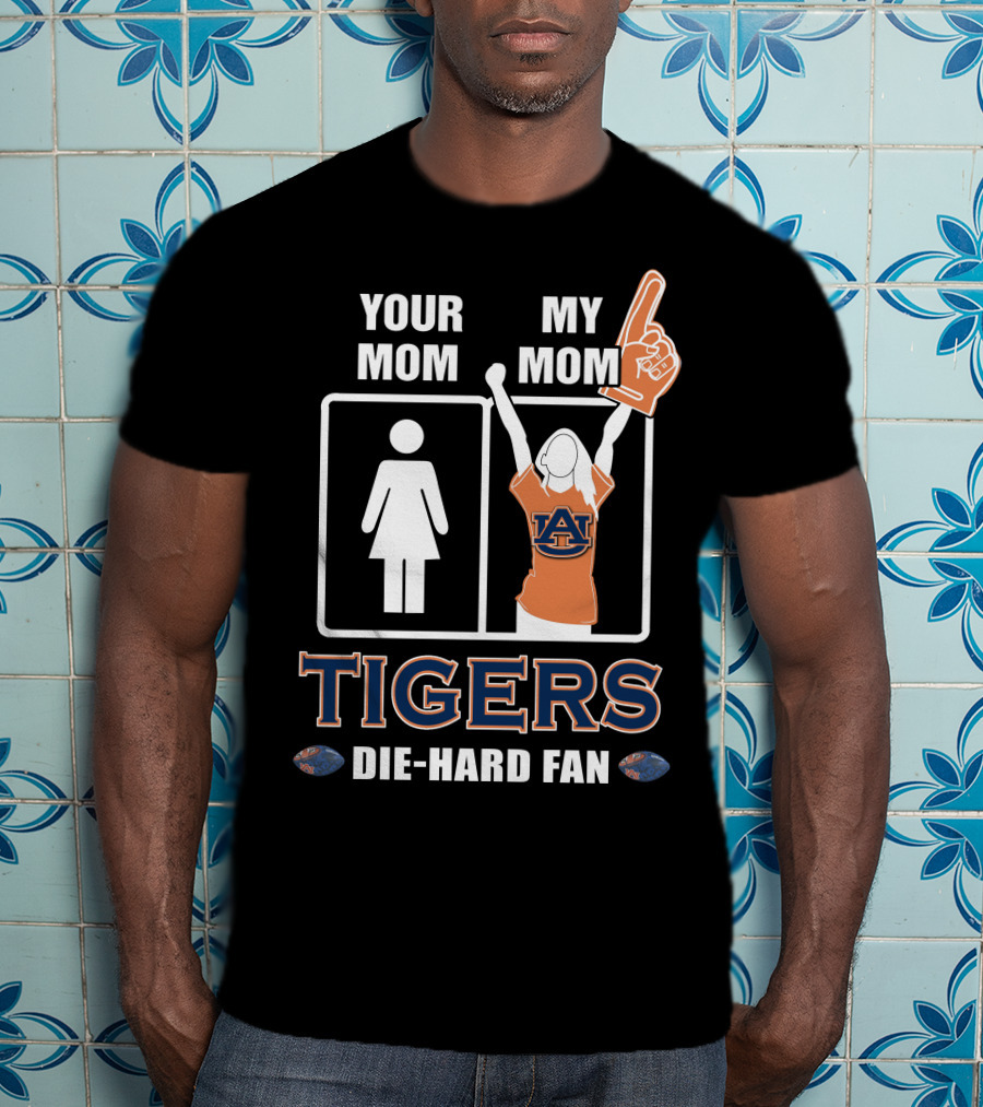 Your Mom My Mom Auburn Tigers Die-Hard Fan T-Shirt