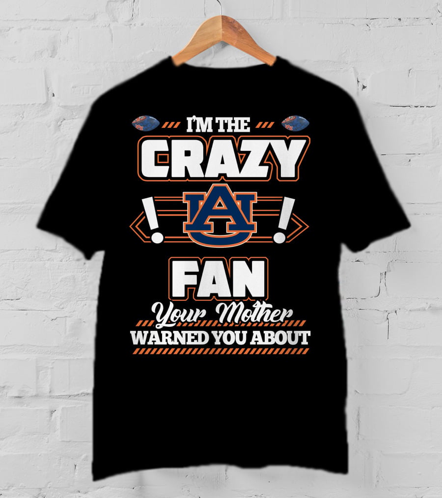 I'm The Crazy Auburn Fan Your Mother Warned You About T-Shirt