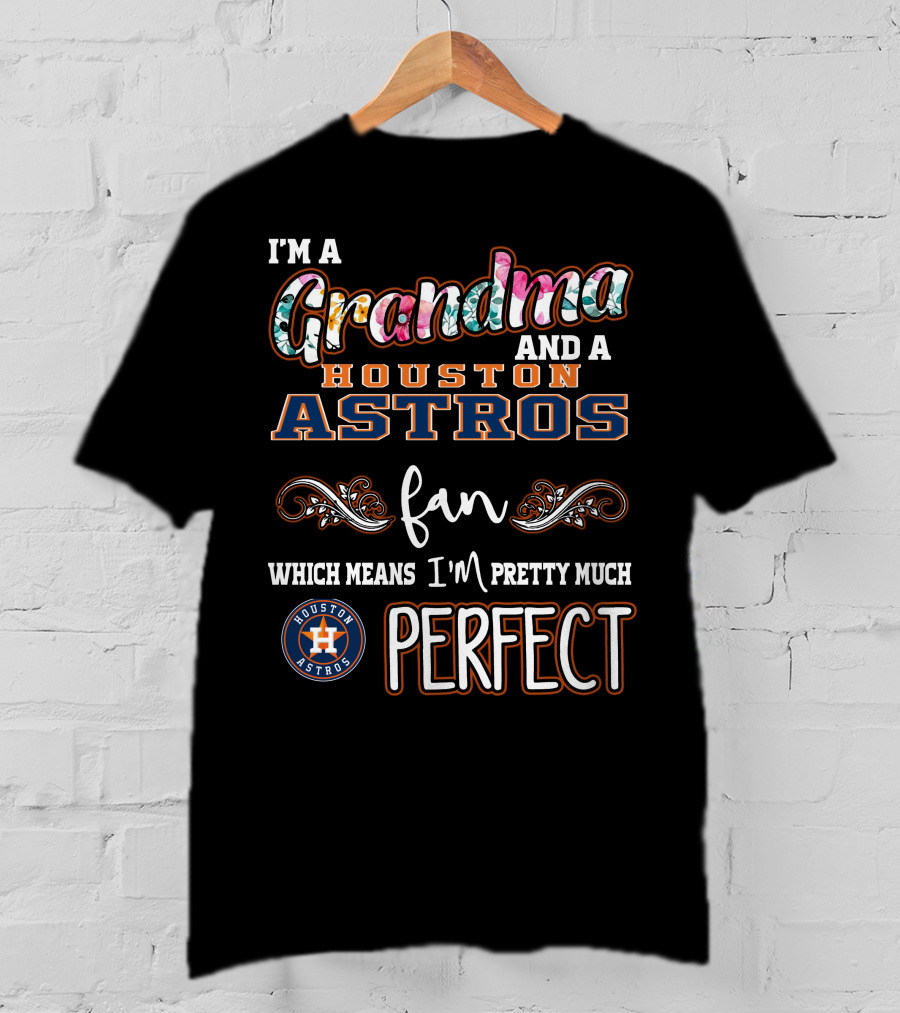 I'm A Grandma And A Houston Astros Fan Which Means I'm Pretty Much Perfect T-Shirt