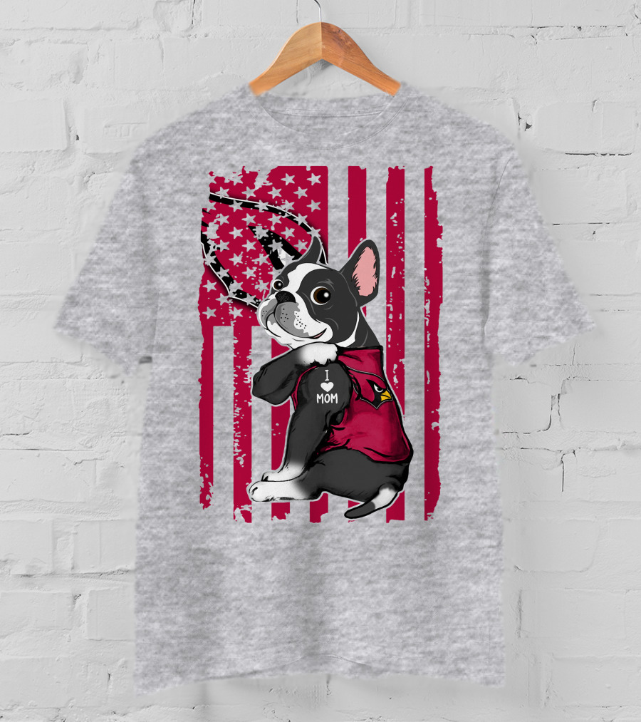 Boston Terrier I Love Mom Arizona Cardinals American Flag T-Shirt