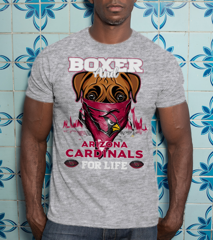Boxer And Arizona Cardinals For Life T-Shirt
