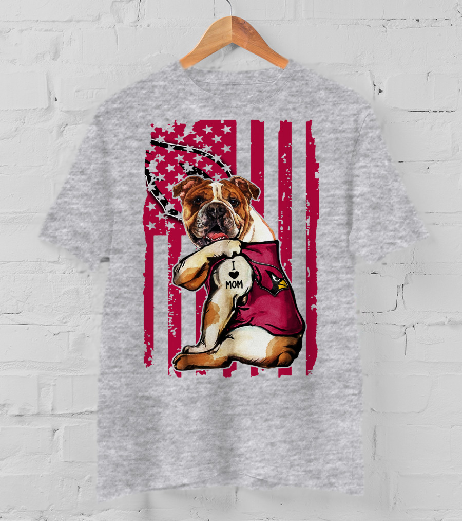 Bulldog In Arizona Cardinals Shirt With I Love Mom Tattoo And American Flag Backdrop T-Shirt