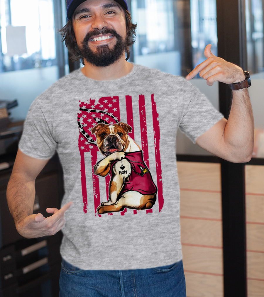 Bulldog In Arizona Cardinals Shirt With I Love Mom Tattoo And American Flag Backdrop T-Shirt