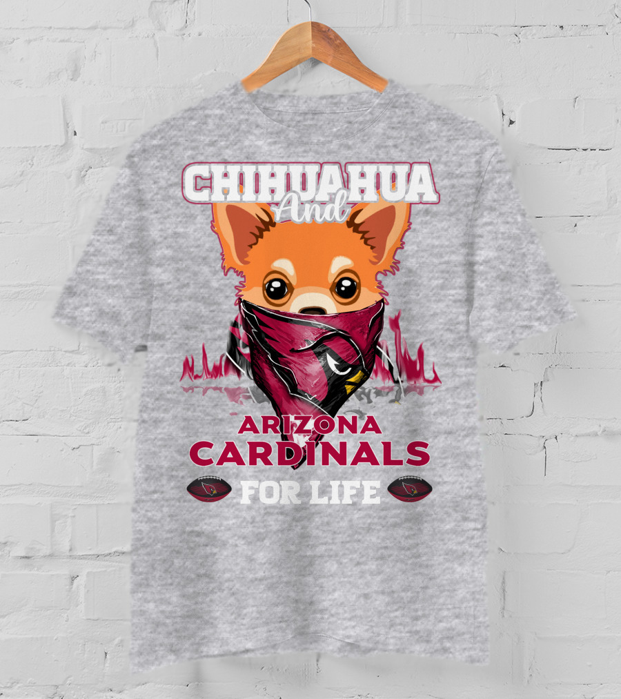 Chihuahua And Arizona Cardinals For Life T-Shirt