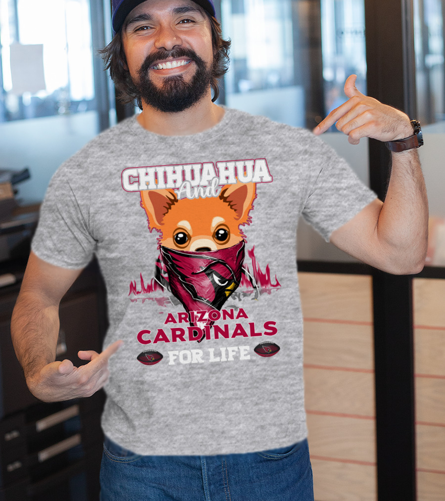 Chihuahua And Arizona Cardinals For Life T-Shirt