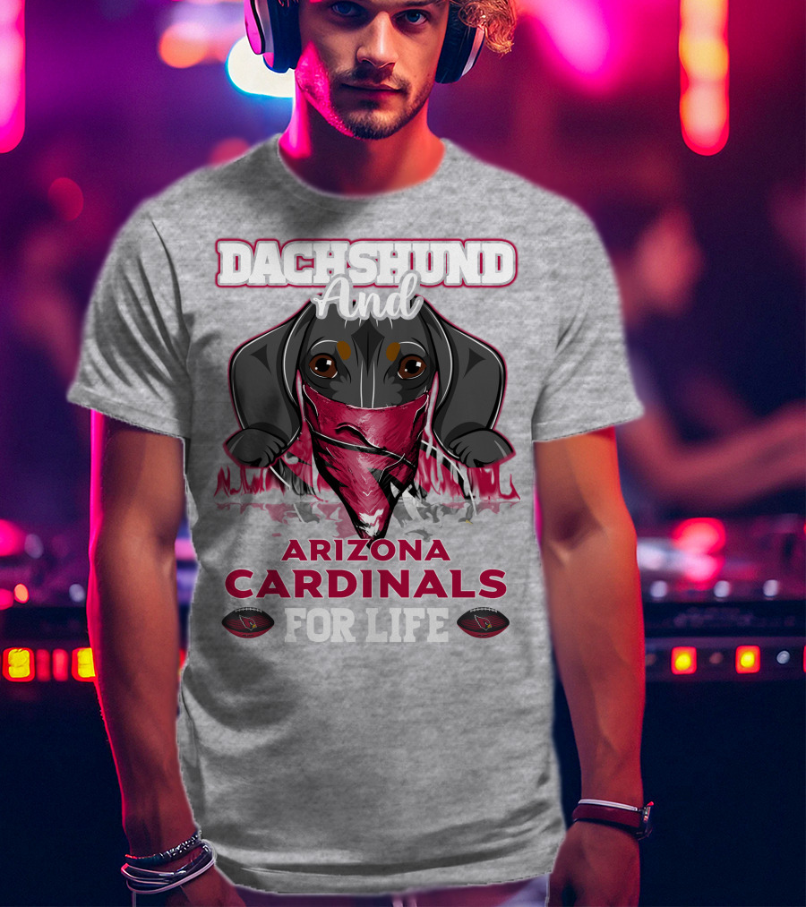 Dachshund And Arizona Cardinals For Life T-Shirt