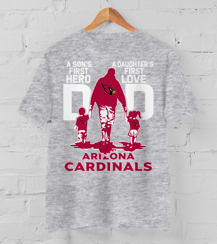 A Son's First Hero A Daughter's First Love Dad Arizona Cardinals T-Shirt