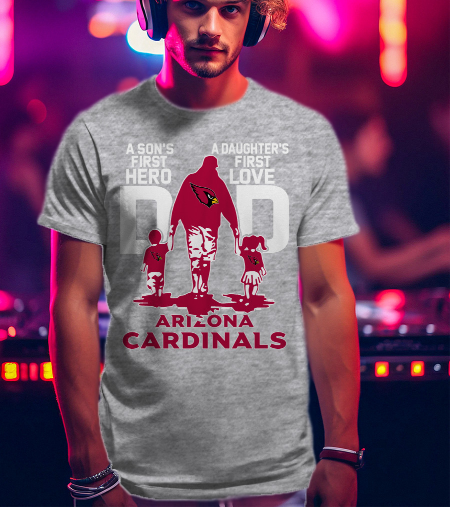A Son's First Hero A Daughter's First Love Dad Arizona Cardinals T-Shirt