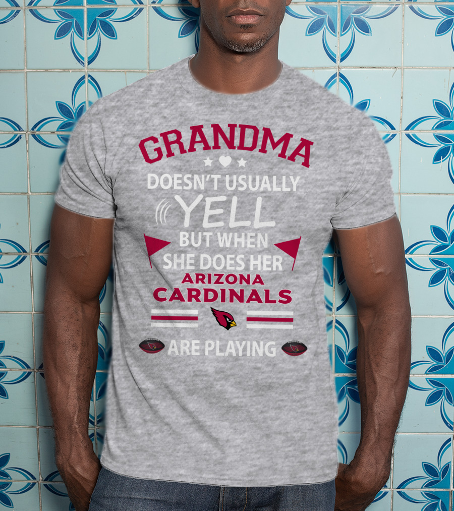 Grandma Doesn't Usually Yell But When She Does Her Arizona Cardinals Are Playing T-Shirt