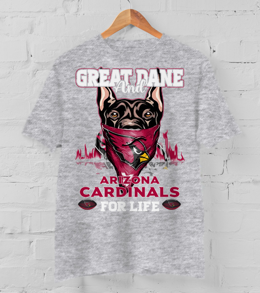 Great Dane And Arizona Cardinals For Life T-Shirt