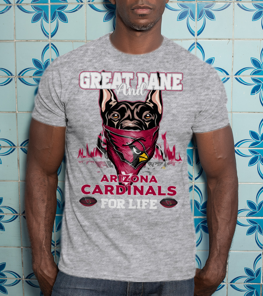 Great Dane And Arizona Cardinals For Life T-Shirt