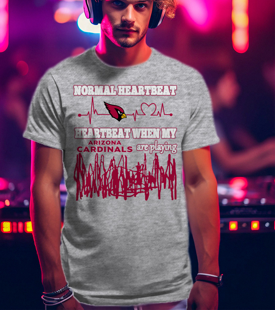 Normal Heartbeat Heartbeat When My Arizona Cardinals Are Playing T-Shirt