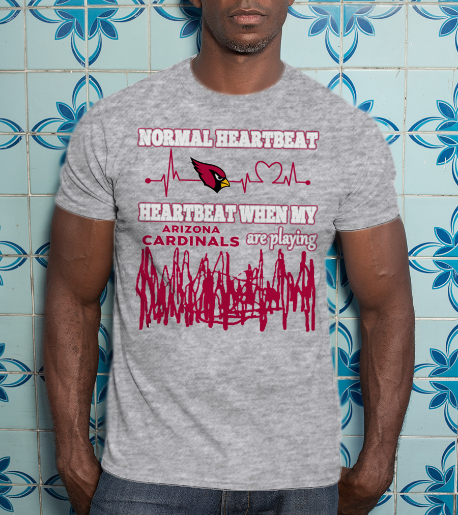 Normal Heartbeat Heartbeat When My Arizona Cardinals Are Playing T-Shirt