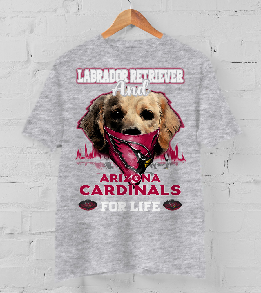 Labrador Retriever And Arizona Cardinals For Life T-Shirt