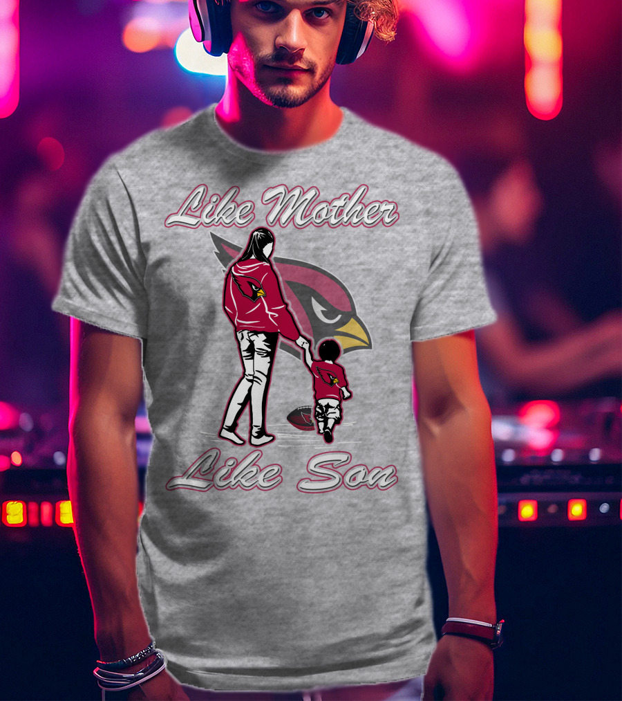 Like Mother Like Son Arizona Cardinals T-Shirt