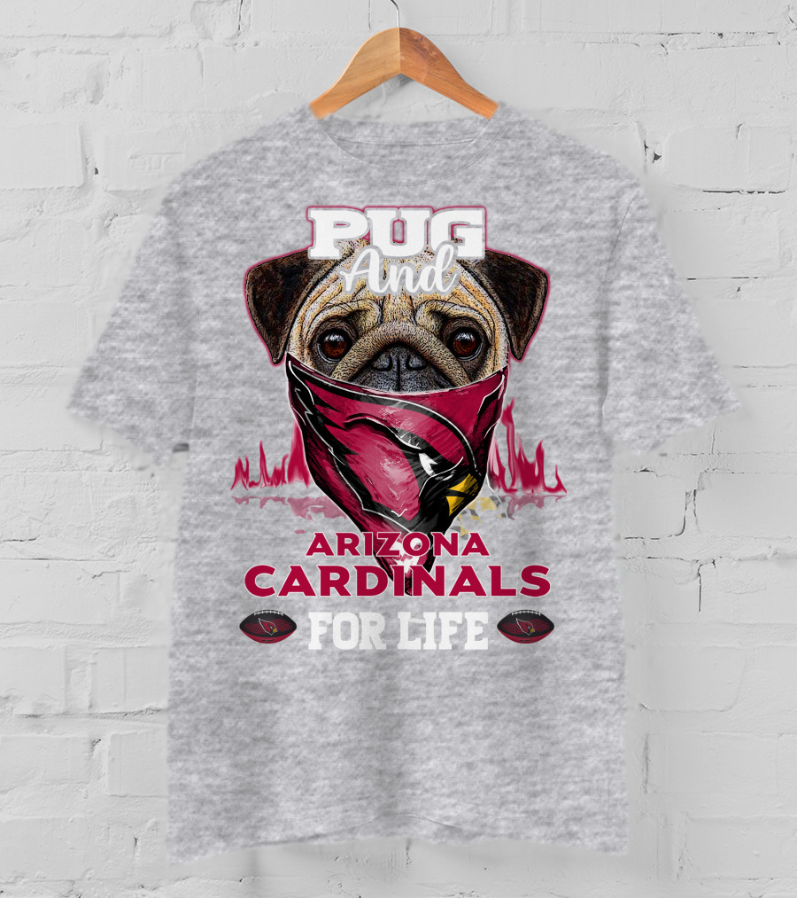 Pug And Arizona Cardinals For Life T-Shirt