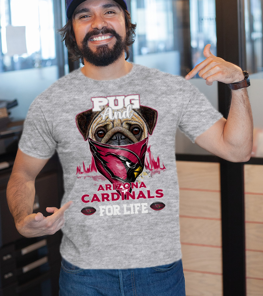 Pug And Arizona Cardinals For Life T-Shirt