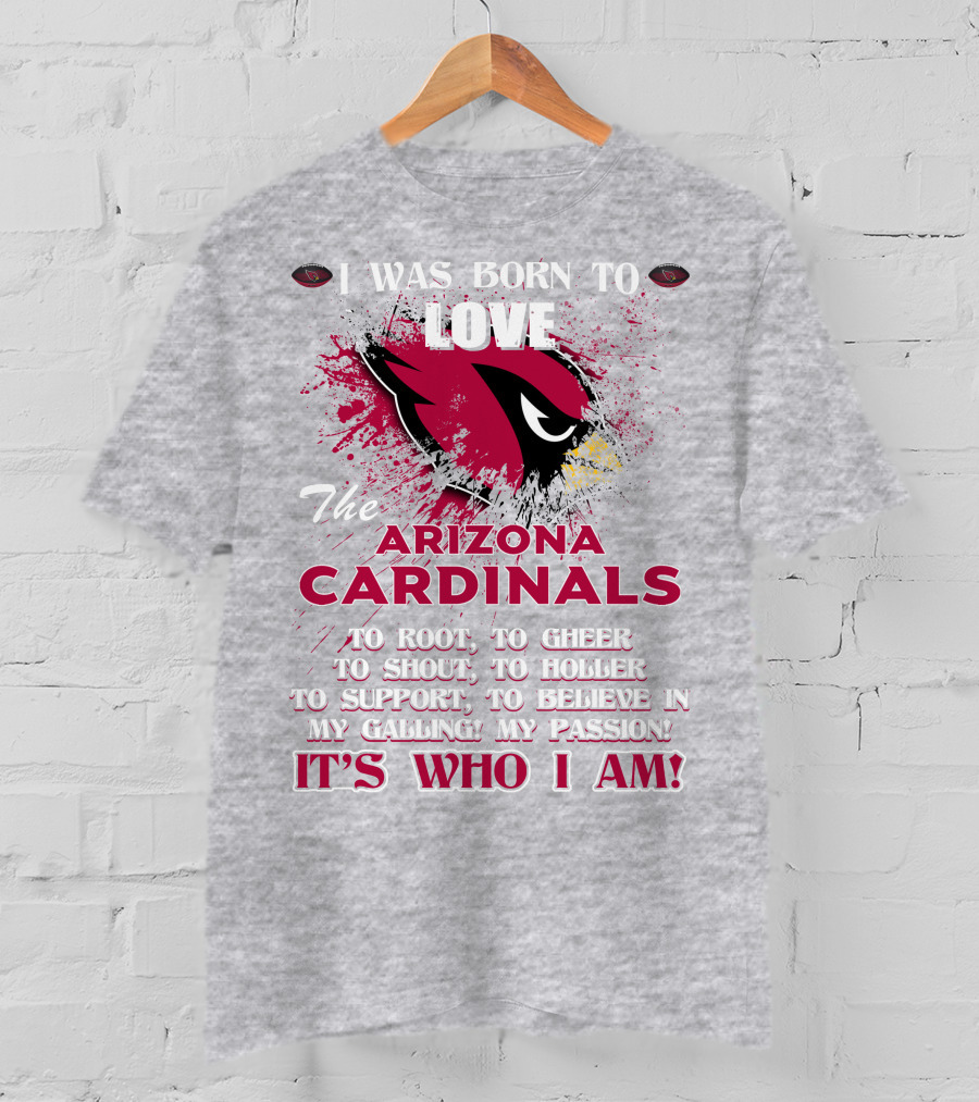 I Was Born To Love The Arizona Cardinals It's Who I Am T-Shirt