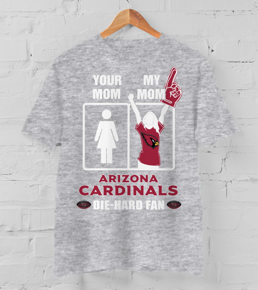 Your Mom My Mom Arizona Cardinals Die-Hard Fan T-Shirt