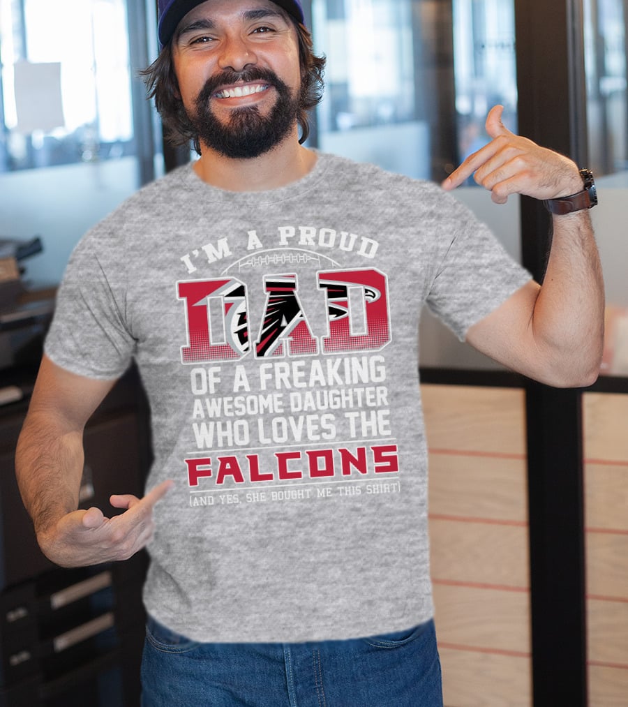 I'm A Proud Dad Of A Freaking Awesome Daughter Who Loves The Falcons T-Shirt