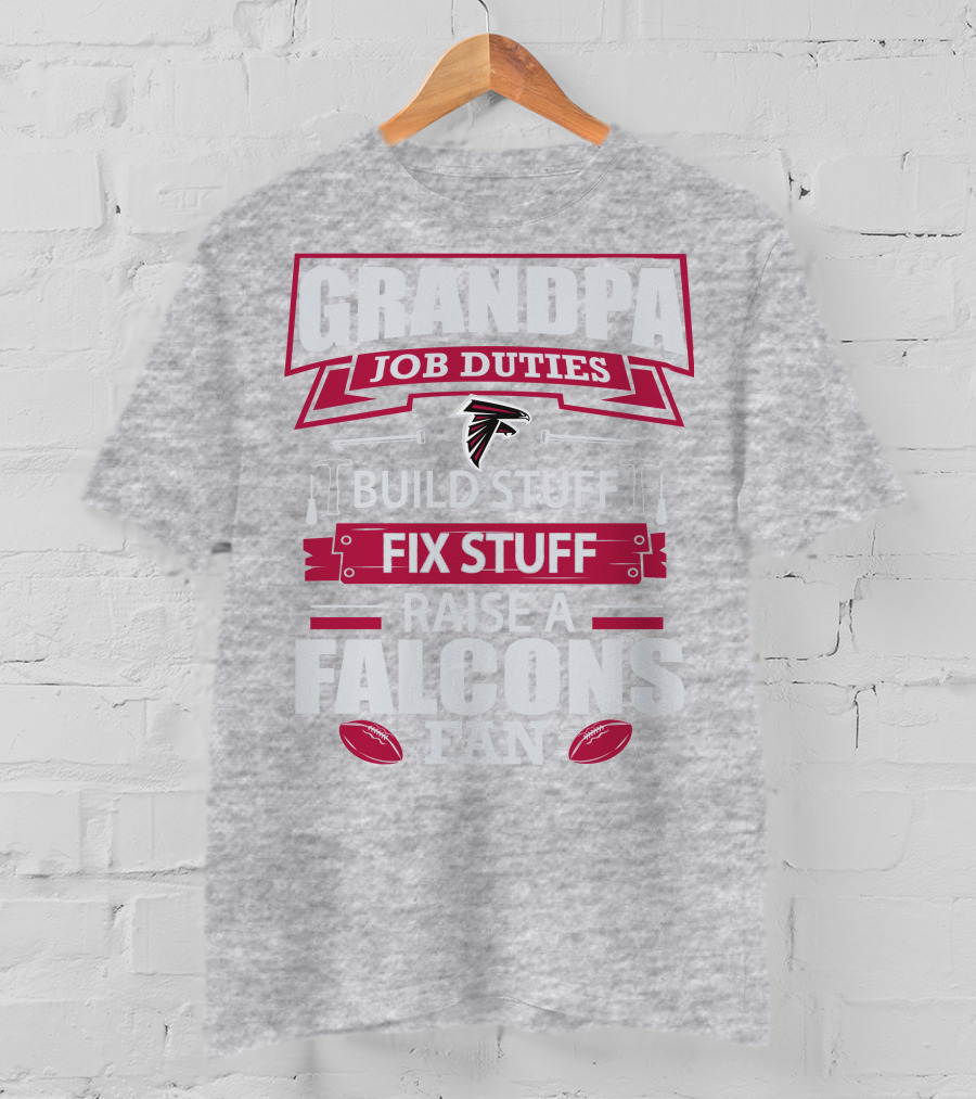 Grandpa Job Duties Build Stuff Fix Stuff Raise A Falcons Fan T-Shirt