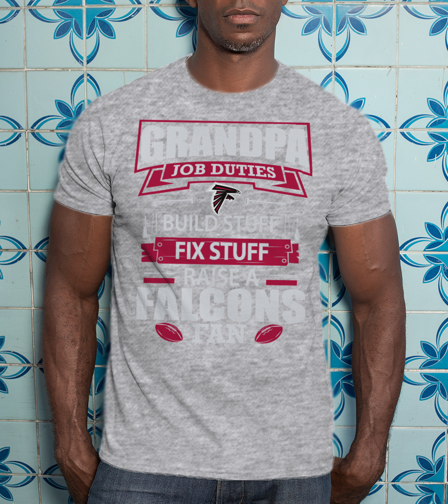 Grandpa Job Duties Build Stuff Fix Stuff Raise A Falcons Fan T-Shirt