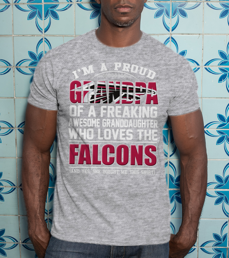 I'm A Proud Grandpa Of A Freaking Awesome Granddaughter Who Loves The Falcons T-Shirt