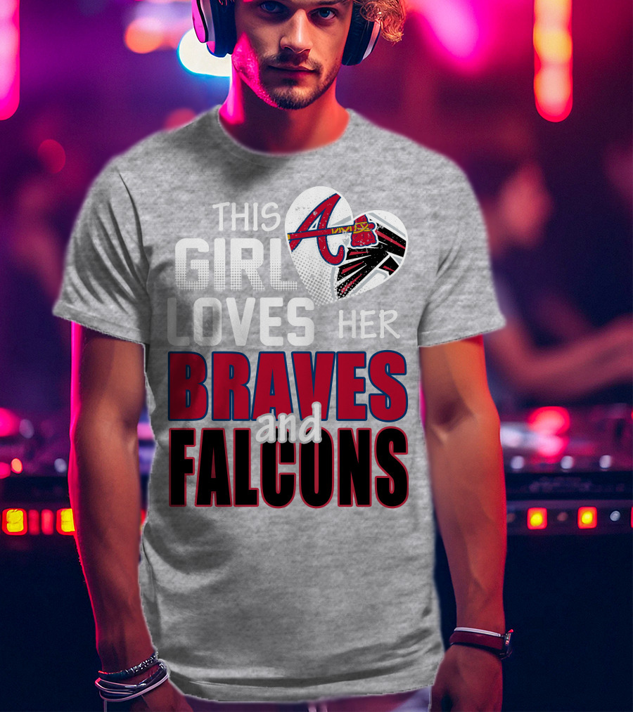 This Girl Loves Her Braves And Falcons T-Shirt