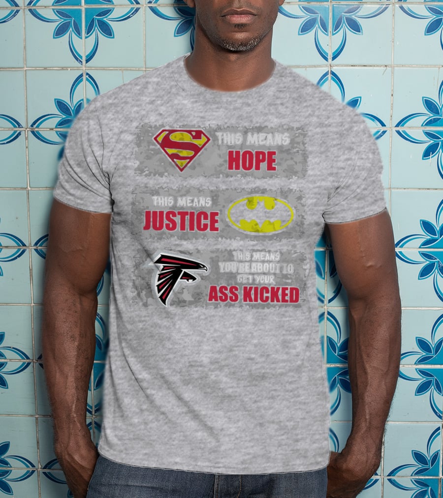 Superman Batman Atlanta Falcons This Means Hope Justice You're About To Get Your Ass Kicked T-Shirt