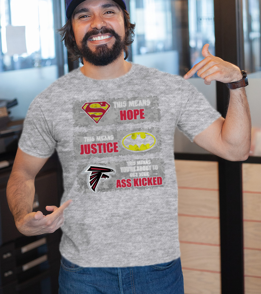 Superman Batman Atlanta Falcons This Means Hope Justice You're About To Get Your Ass Kicked T-Shirt