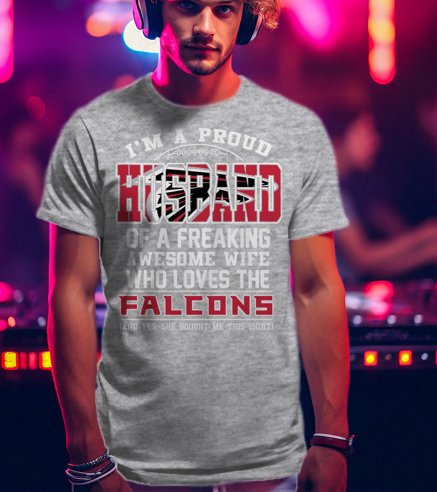 I'm A Proud Husband Of A Freaking Awesome Wife Who Loves The Falcons T-Shirt