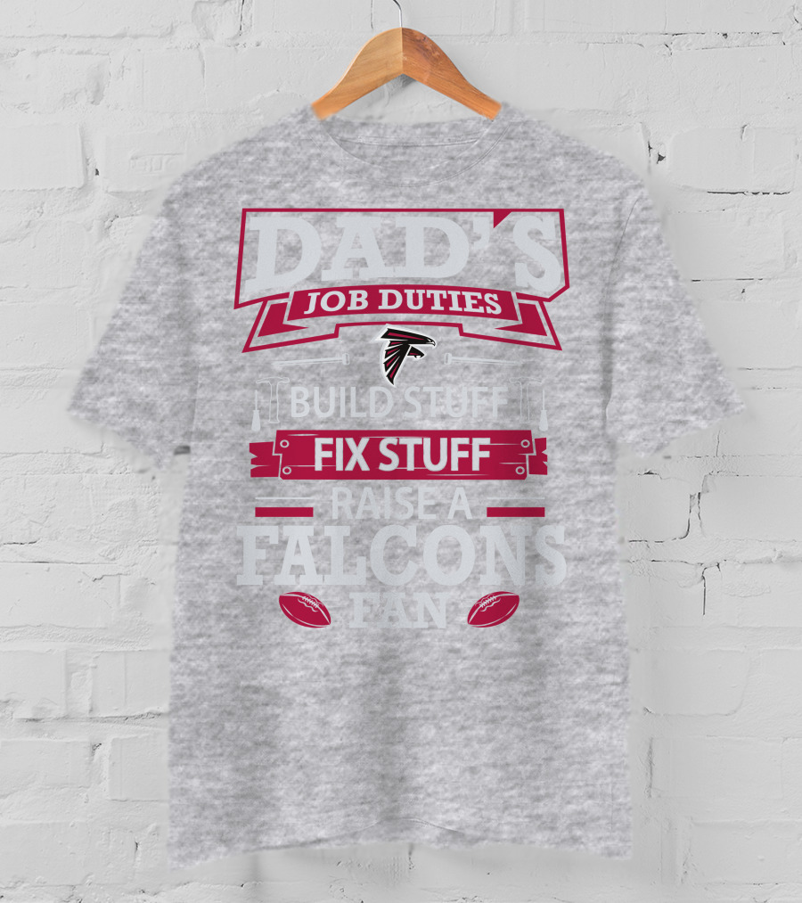 Dad's Job Duties Build Stuff Fix Stuff Raise A Falcons Fan T-Shirt