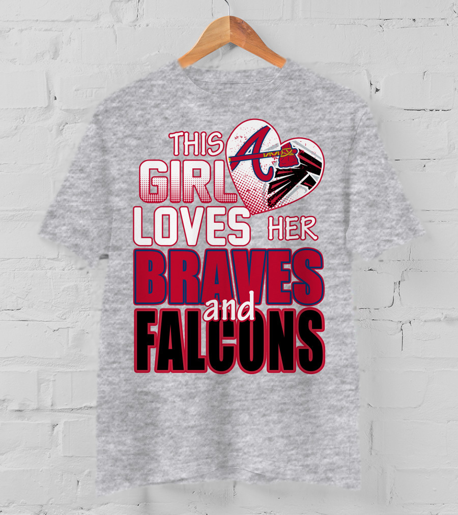 This Girl Loves Her Atlanta Braves And Falcons T-Shirt