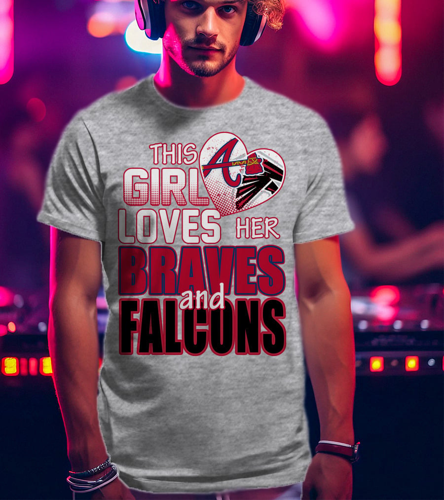 This Girl Loves Her Atlanta Braves And Falcons T-Shirt