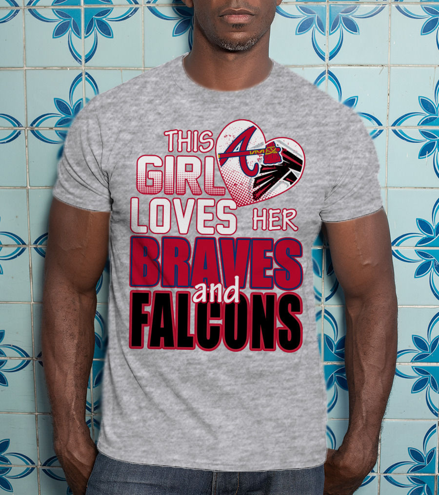 This Girl Loves Her Atlanta Braves And Falcons T-Shirt