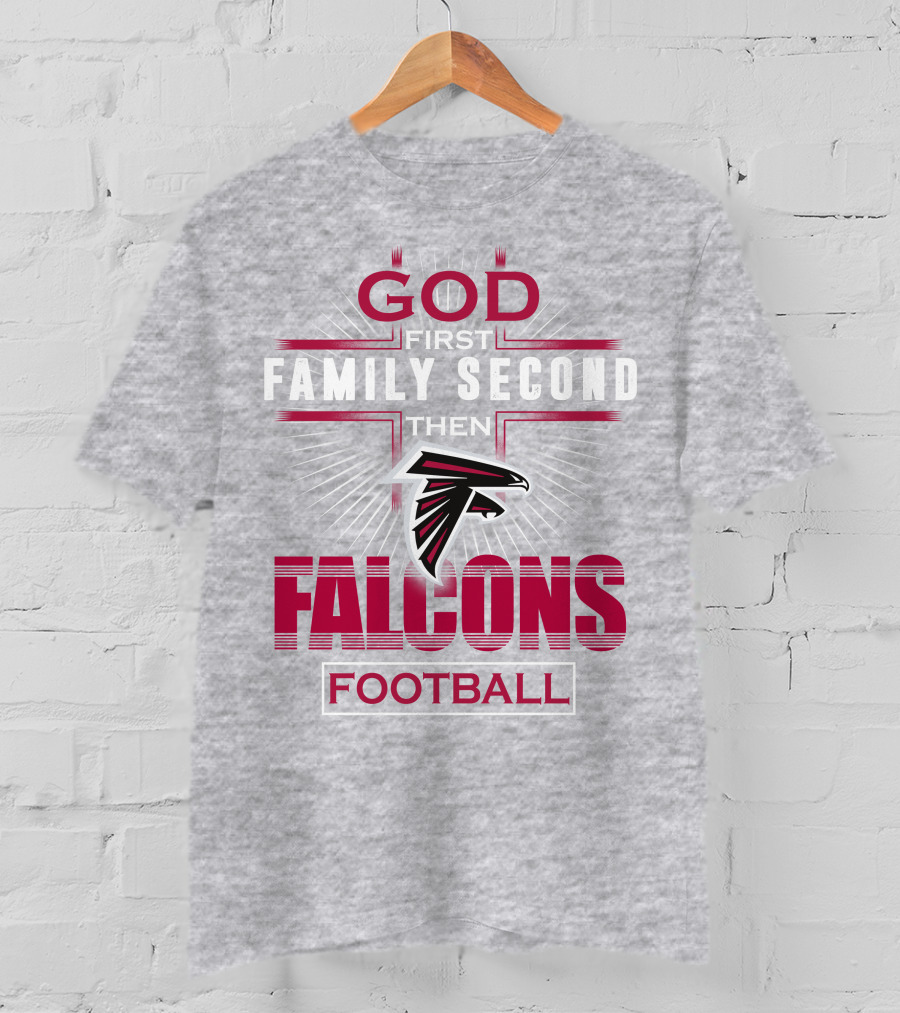 God First Family Second Then Atlanta Falcons Football T-Shirt