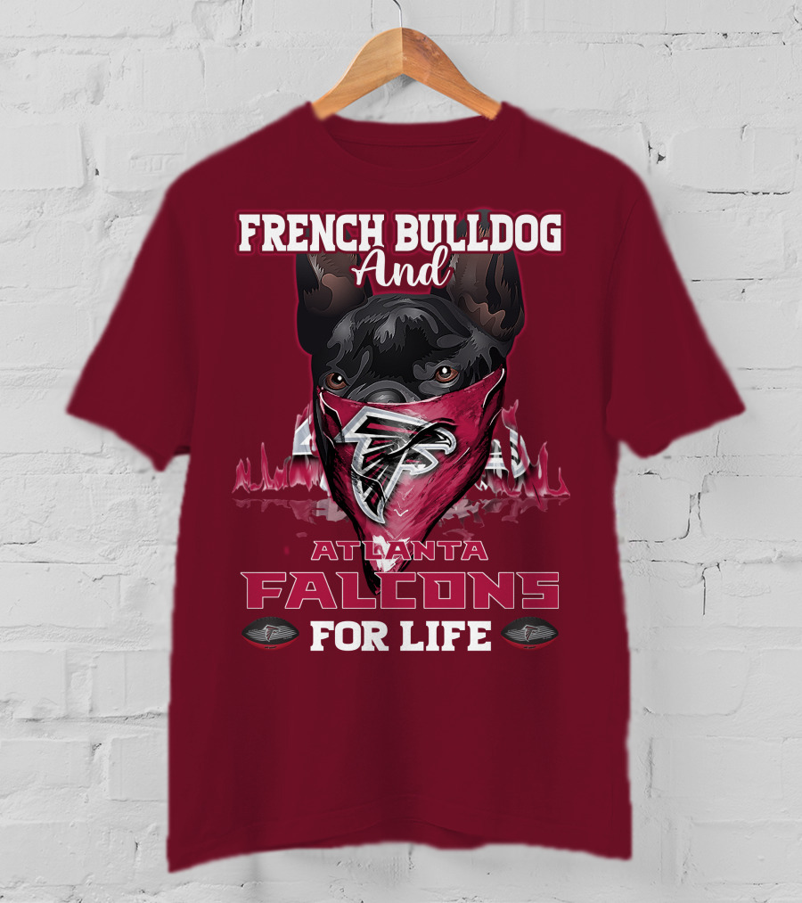 French Bulldog And Atlanta Falcons For Life T-Shirt