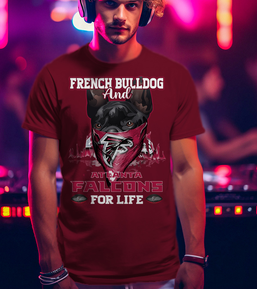 French Bulldog And Atlanta Falcons For Life T-Shirt