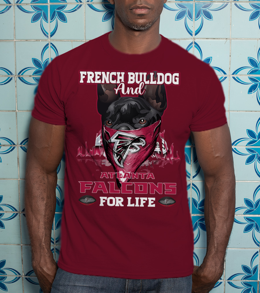 French Bulldog And Atlanta Falcons For Life T-Shirt