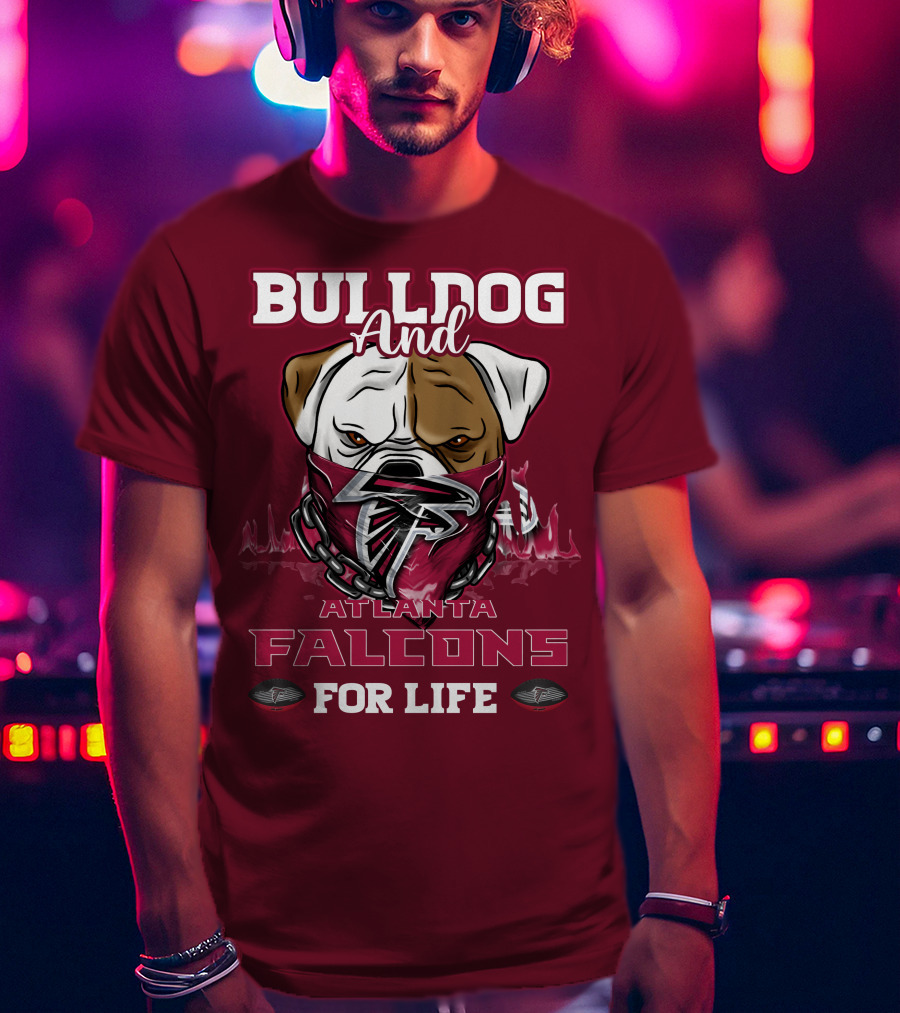 Bulldog And Atlanta Falcons For Life T-Shirt