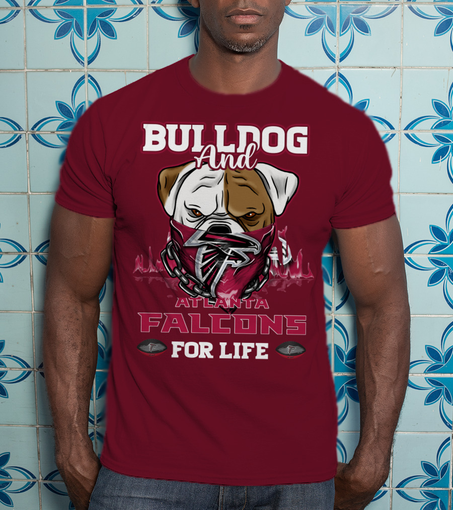 Bulldog And Atlanta Falcons For Life T-Shirt