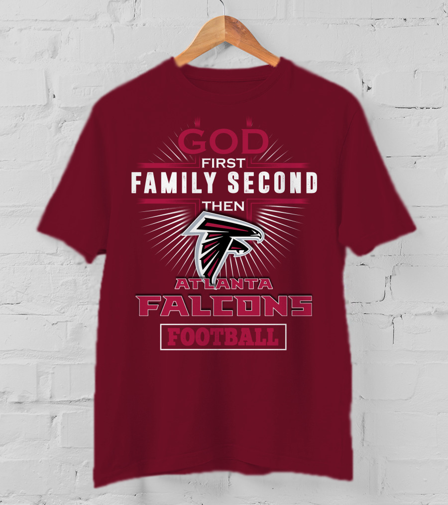 God First Family Second Then Atlanta Falcons Football T-Shirt