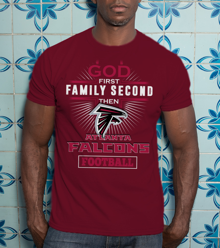 God First Family Second Then Atlanta Falcons Football T-Shirt