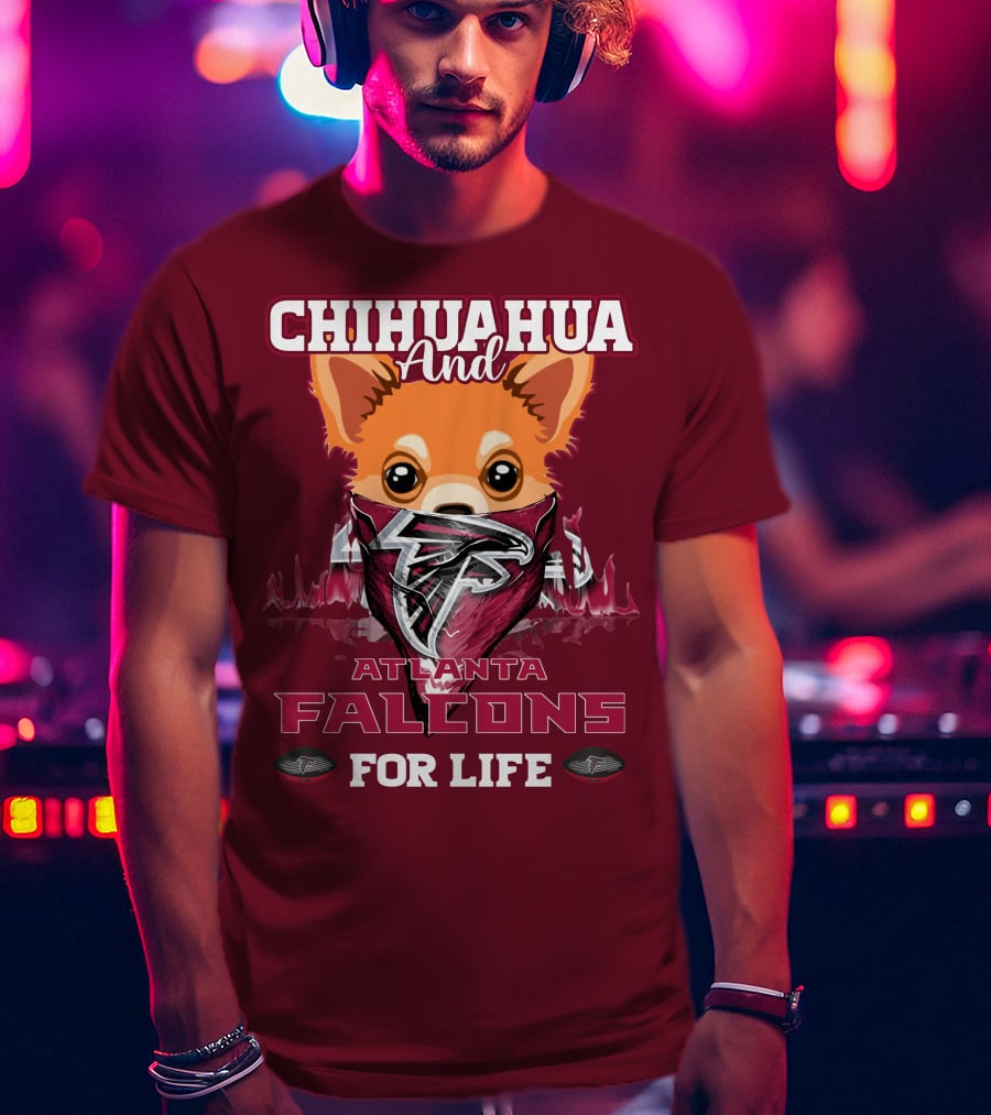 Chihuahua And Atlanta Falcons For Life T-Shirt