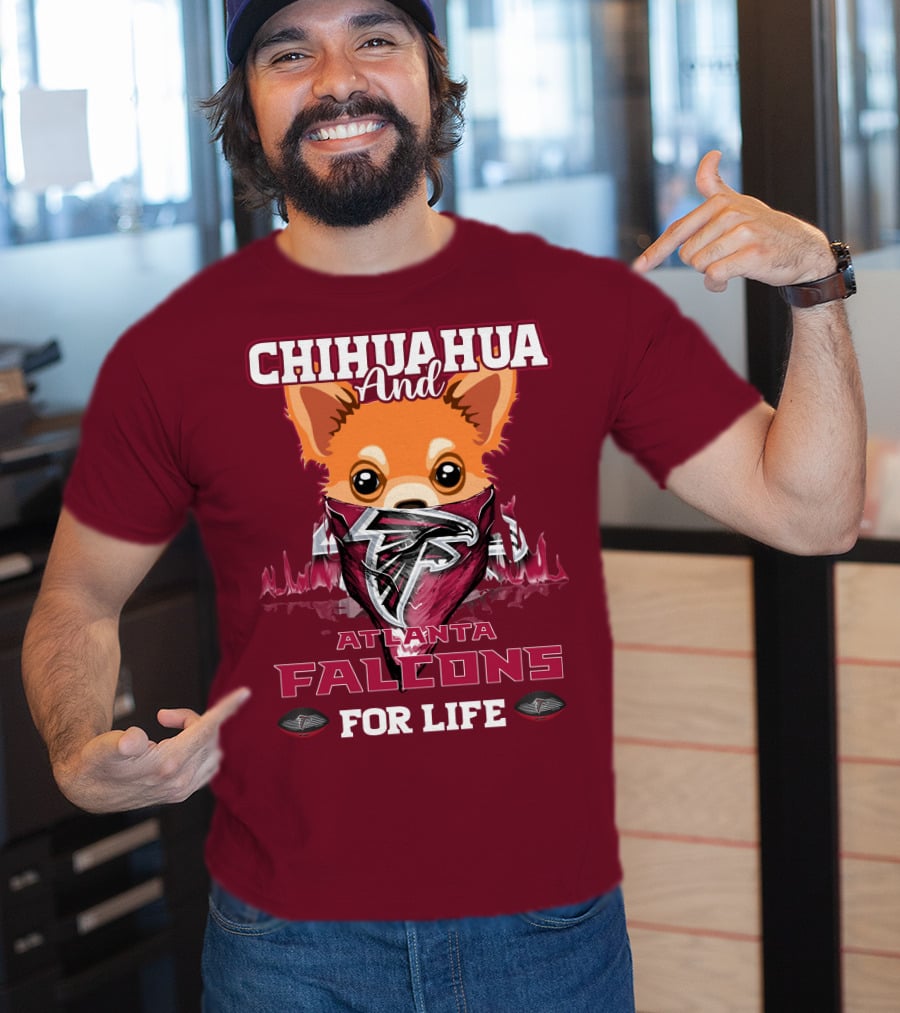 Chihuahua And Atlanta Falcons For Life T-Shirt