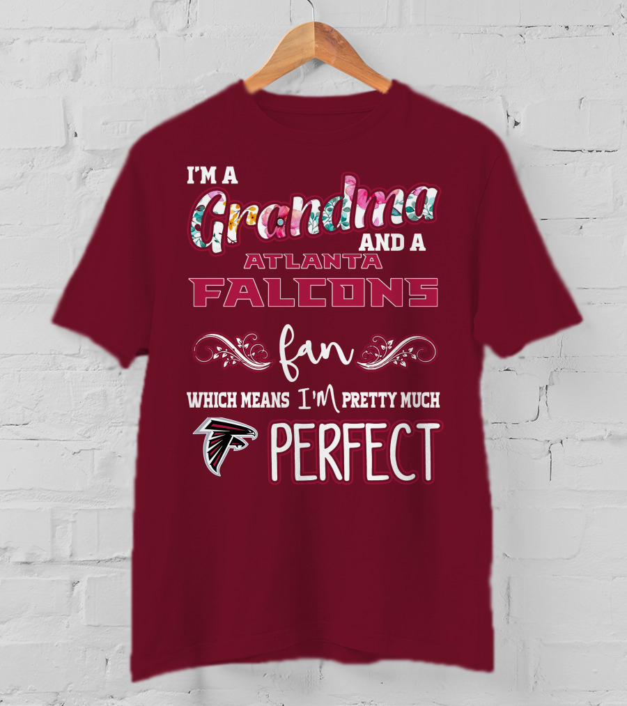 I'm A Grandma And A Atlanta Falcons Fan Which Means I'm Pretty Much Perfect T-Shirt
