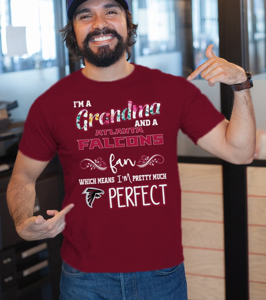 I'm A Grandma And A Atlanta Falcons Fan Which Means I'm Pretty Much Perfect T-Shirt